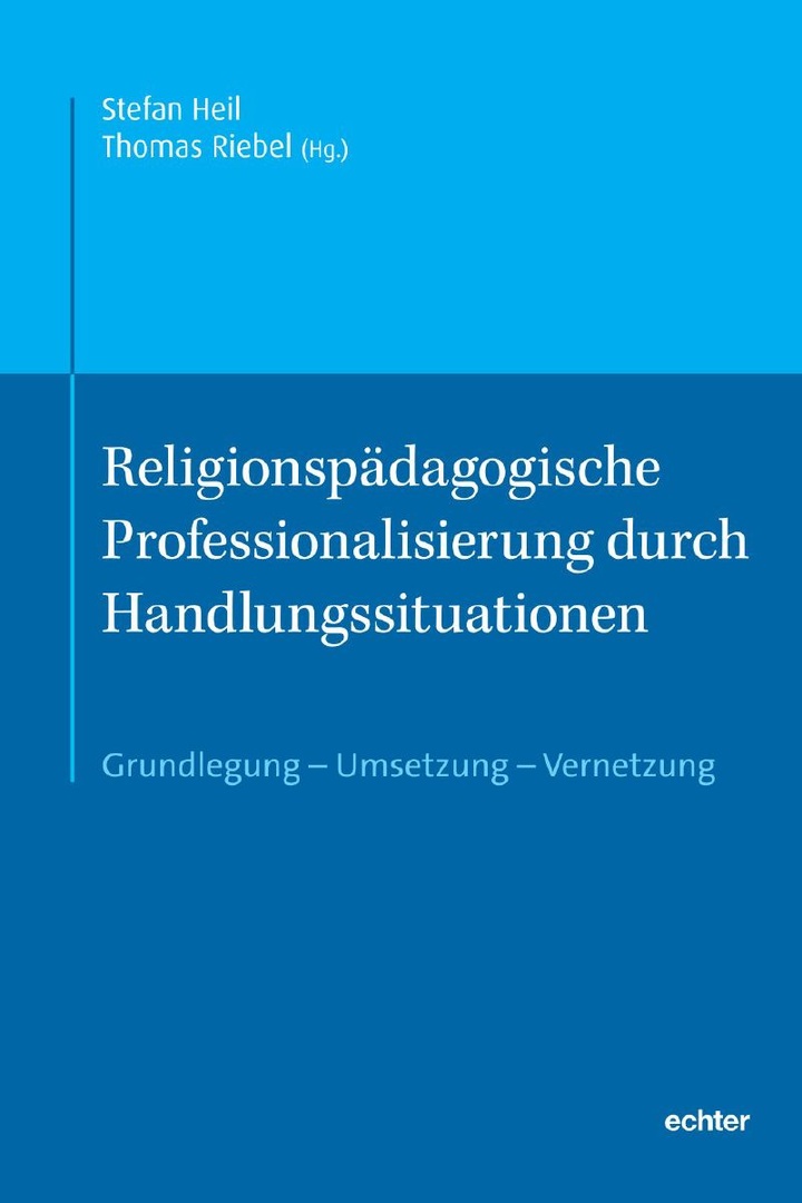 Heil; Riebel (Hg.): Religionspädagogische Professionalisierung durch Handlungssituationen, Echter Verlag, 2025